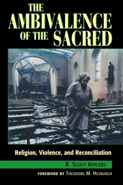 The Ambivalence of the Sacred: Religion, Violence, and Reconciliation (Carnegie Commission on Preventing Deadly Conflict)