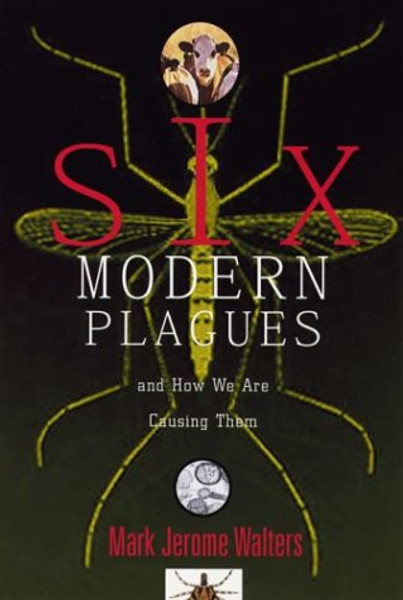 Six Modern Plagues and How We Are Causing Them