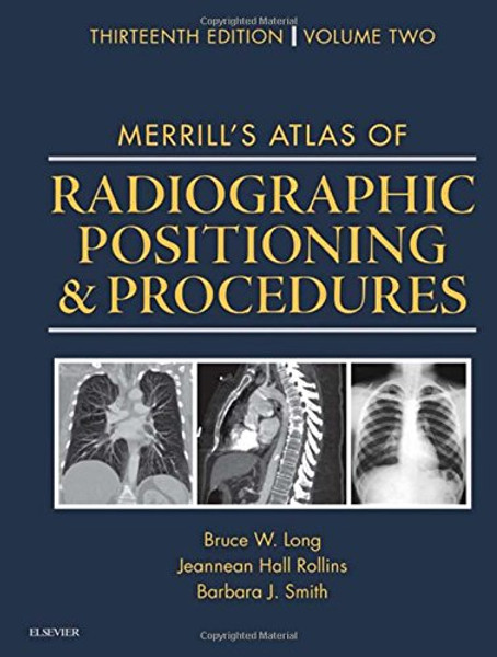 Merrill's Atlas of Radiographic Positioning and Procedures: Volume 2, 13e