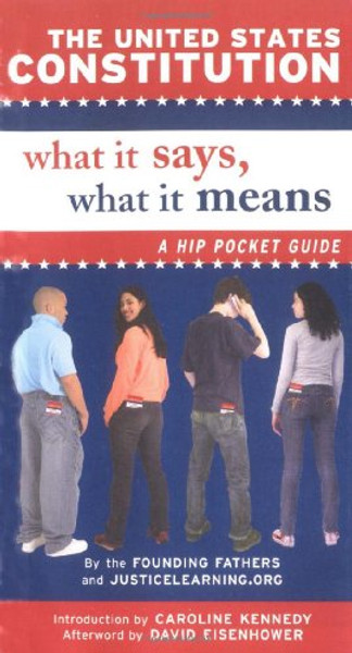 The United States Constitution: What It Says, What It Means: A Hip Pocket Guide