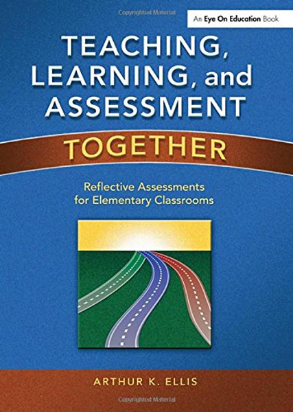 Teaching, Learning, and Assessment Together: Reflective Assessments for Elementary Classrooms