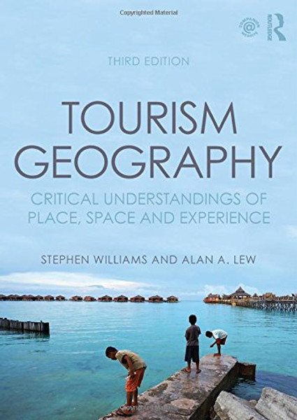 Tourism Geography: Critical Understandings of Place, Space and Experience