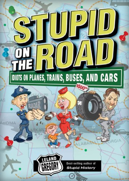 Stupid on the Road: Idiots on Planes, Trains, Buses, and Cars (Stupid History)