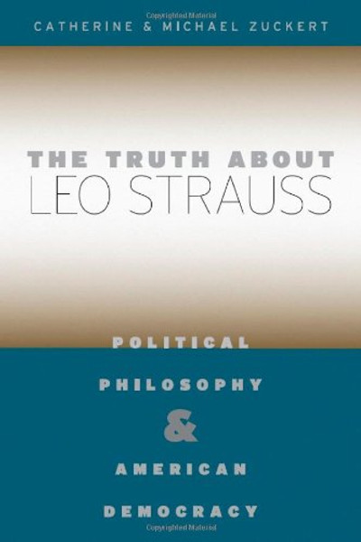 The Truth about Leo Strauss: Political Philosophy and American Democracy