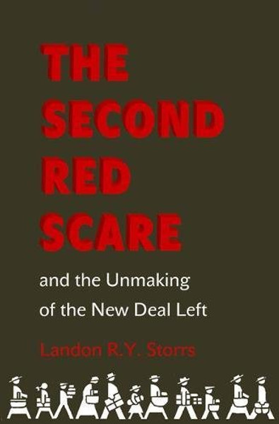 The Second Red Scare and the Unmaking of the New Deal Left (Politics and Society in Modern America)