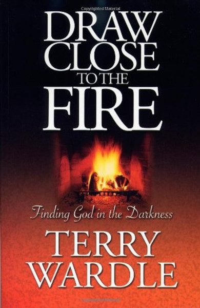Draw Close To The Fire: Finding God in the Darkness