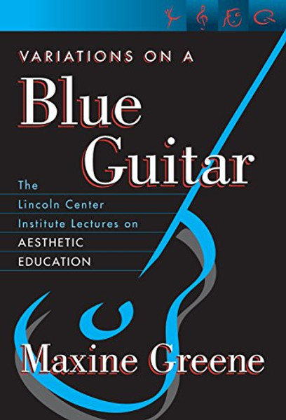 Variations on a Blue Guitar: The Lincoln Center Institute Lectures on Aesthetic Education