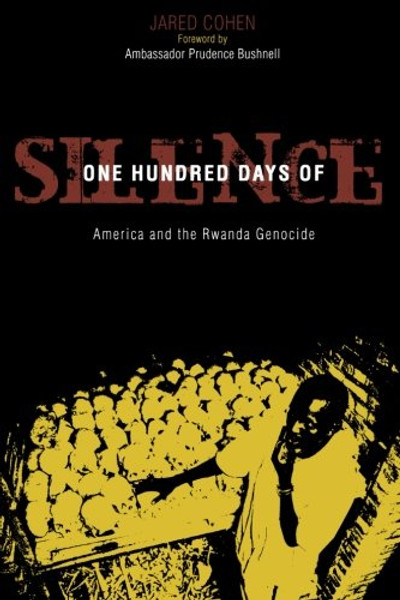 One Hundred Days of Silence: America and the Rwanda Genocide