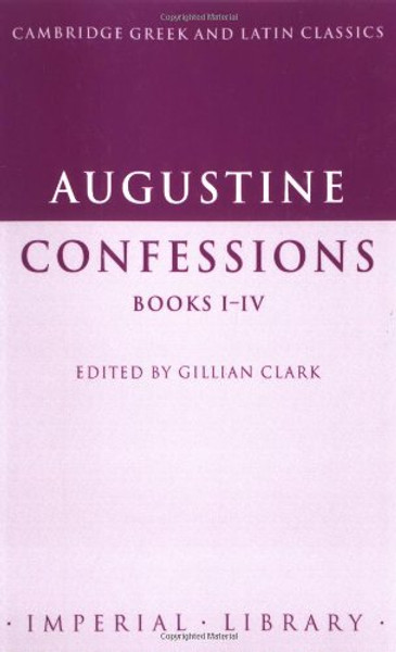 Augustine: Confessions Books I-IV (Cambridge Greek and Latin Classics - Imperial Library) (Latin and English Edition)