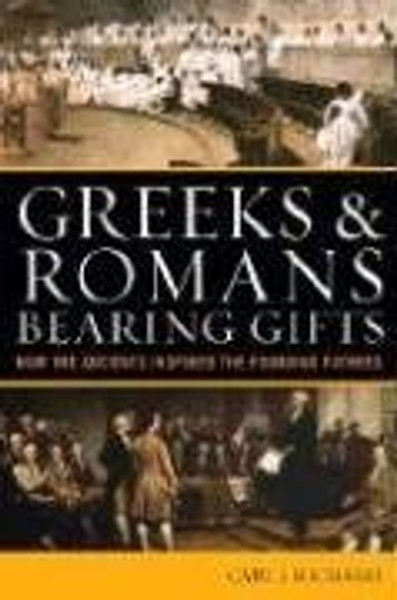 Greeks & Romans Bearing Gifts: How the Ancients Inspired the Founding Fathers