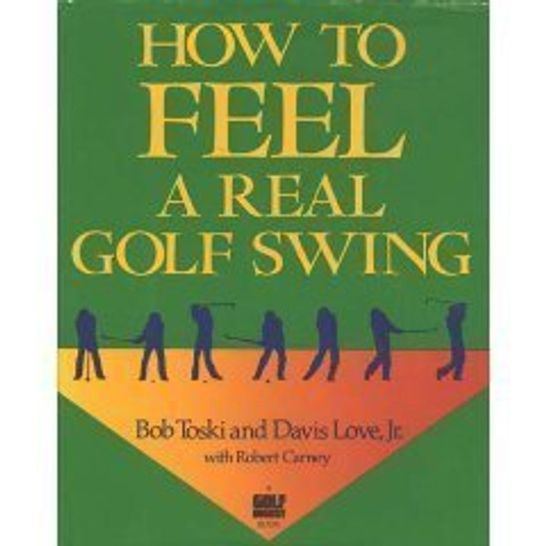 How to Feel a Real Golf Swing: Mind-Body Techniques from Two of Golf's Greatest Teachers
