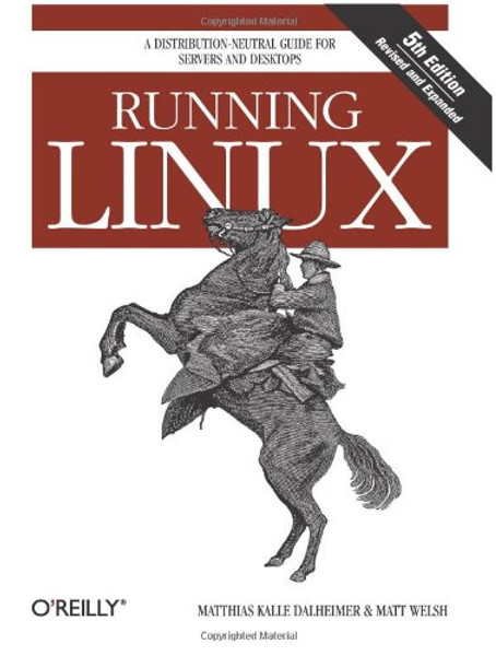 Running Linux: A Distribution-Neutral Guide for Servers and Desktops