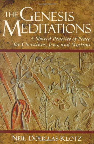 The Genesis Meditations: A Shared Practice of Peace for Christians, Jews, and Muslims