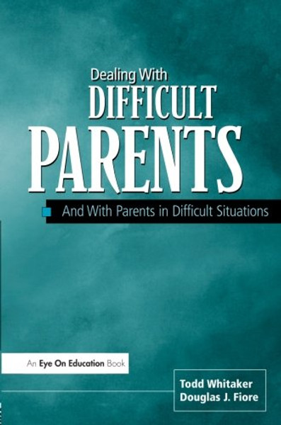 Dealing With Difficult Parents And With Parents in Difficult Situations