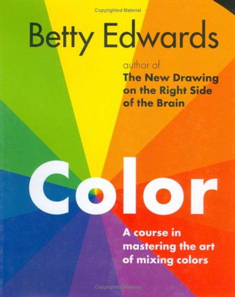 Color by Betty Edwards: A Course in Mastering the Art of Mixing Colors