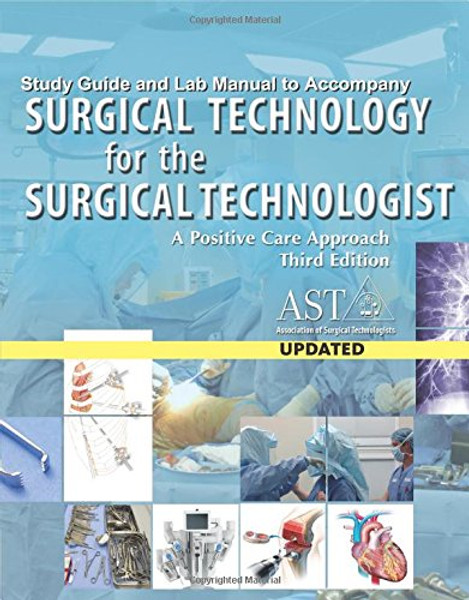 Study Guide with Lab Manual for AST's Surgical Technology for the Surgical Technologist: A Positive Care Approach, 3rd