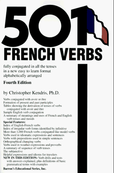 501 French Verbs: Fully Conjugated in All the Tenses in a New Easy-To-Learn Format Alphabetically Arranged (English and French Edition)