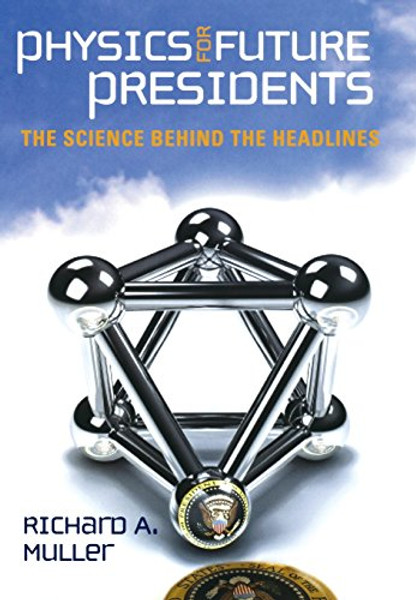 Physics for Future Presidents: The Science Behind the Headlines