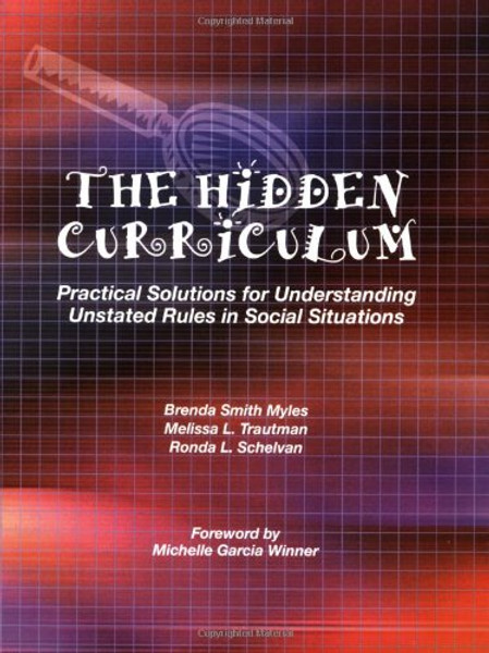 The Hidden Curriculum: Practical Solutions for Understanding Unstated Rules in Social Situations