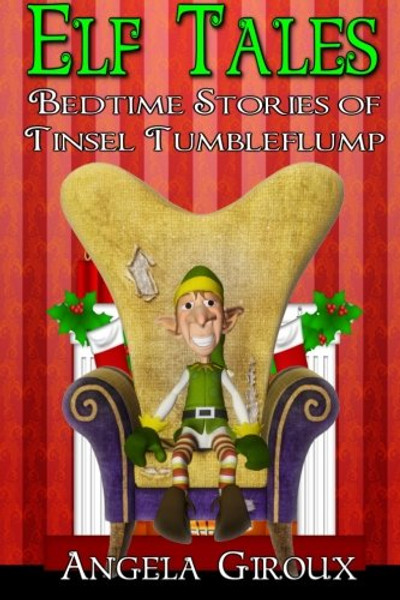 Elf Tales: Bedtime Stories of Tinsel Tumbleflump: Kids Christmas Stories