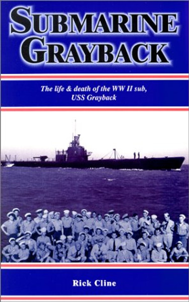 Submarine Grayback: The Life & Death of the WW II Sub, USS Grayback