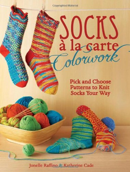 Socks a la Carte Colorwork: Pick and Choose Patterns To Knit Socks Your Way