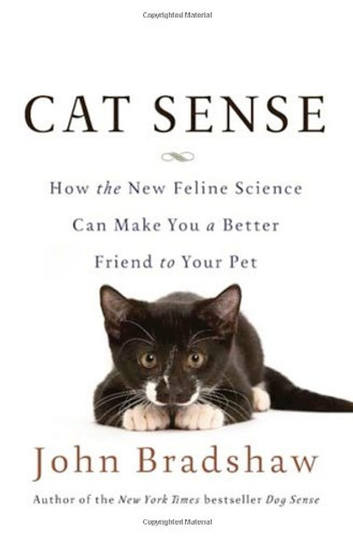 Cat Sense: How the New Feline Science Can Make You a Better Friend to Your Pet