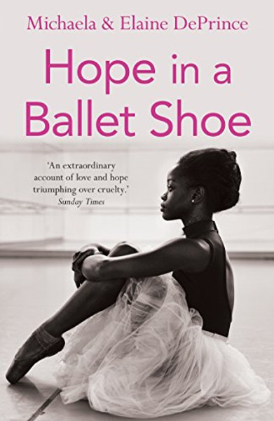 Hope in a Ballet Shoe: Orphaned by War, Saved by Ballet: an Extraordinary Story