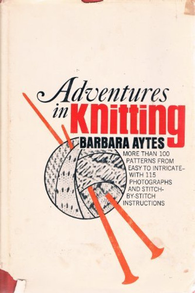 Adventures in Knitting:  More Than 100 Patterns, From Easy to Intricate