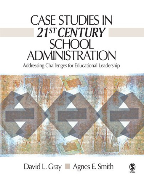 Case Studies in 21st Century School Administration: Addressing Challenges for Educational Leadership