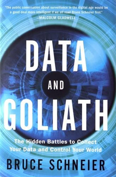 Data and Goliath: The Hidden Battles to Collect Your Data and Control Your World