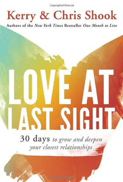 Love at Last Sight: Thirty Days to Grow and Deepen Your Closest Relationships