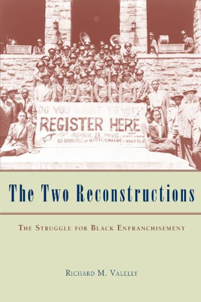 The Two Reconstructions: The Struggle for Black Enfranchisement (American Politics and Political Economy Series)