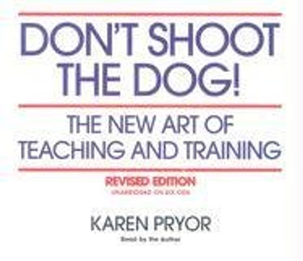 Don't Shoot the Dog!  The New Art of Teaching and Training, Revised Edition
