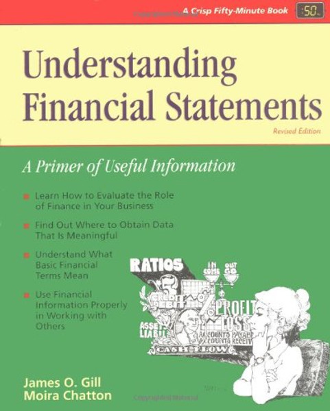 Crisp: Understanding Financial Statements, Revised Edition: A Primer of Useful Information (CRISP FIFTY-MINUTE SERIES)