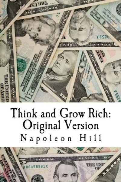 Think and Grow Rich: Original Version: The Classic 1937 Edition on How to Make Money Carefully, and Get Rich Slowly But Surely