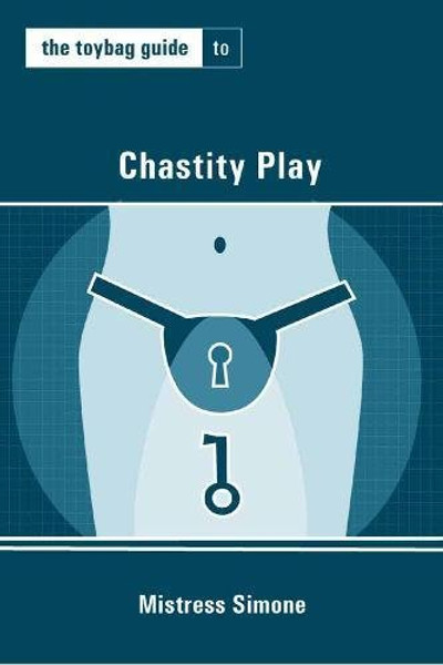 The Toybag Guide to Chastity Play (Toybag Guides)