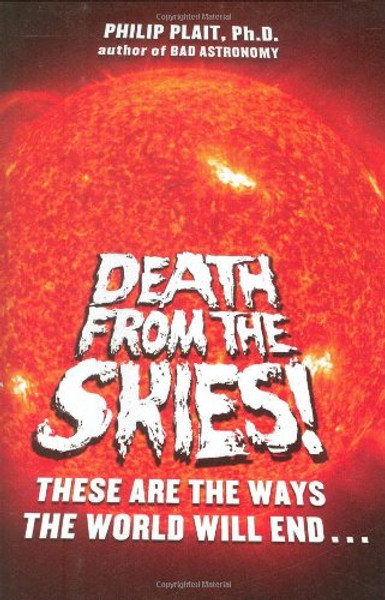 Death from the Skies!: These Are the Ways the World Will End . . .