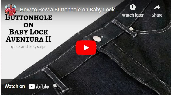 How to Sew A Buttonhole on the Baby Lock Aventura II Click on the video