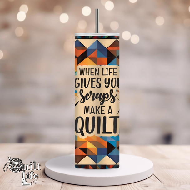 QuiltLife® 20 OZ TUMBLER LIFE GIVES YOU SCRAPS