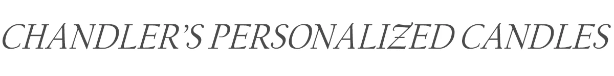 CHANDLER'S PERSONALIZED CANDLEs