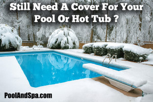 Need a Pool Or Hot Tub Cover?