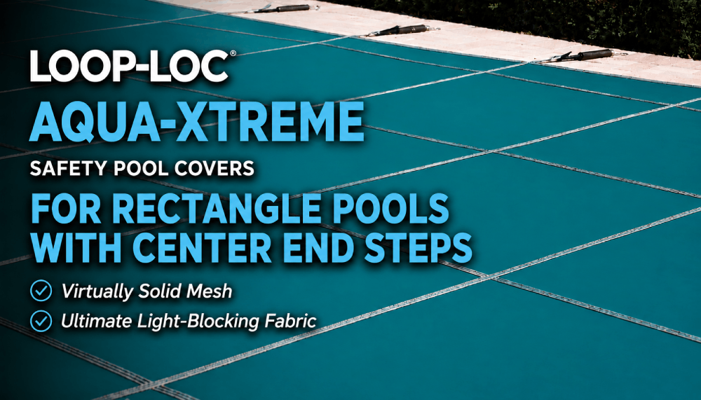 Loop Loc Aqua-Xtreme Pool Covers for Rectangle Pools With Center End Steps