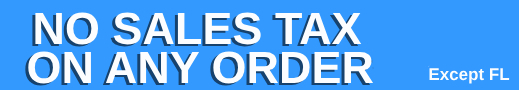 No Sales Tax on Any Order (Except FL) No Sales Tax on Any Order (Except FL)
