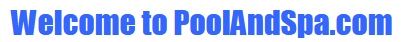 Welcome to PoolAndSpa.com