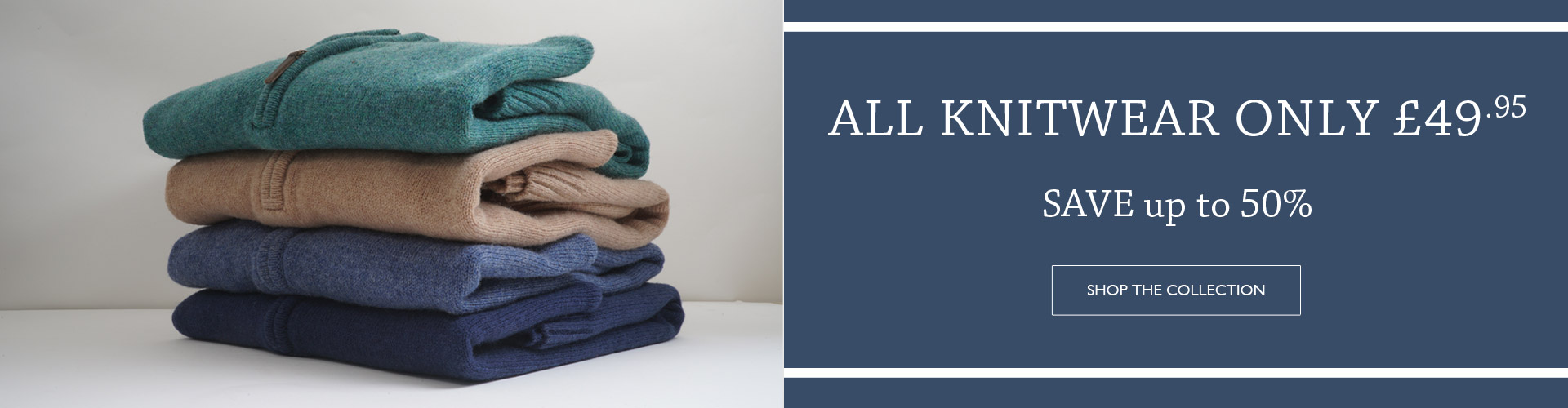 All Albert and Maurice Knitwear only &pound;49.95 - SAVE 50%  | Shop Now