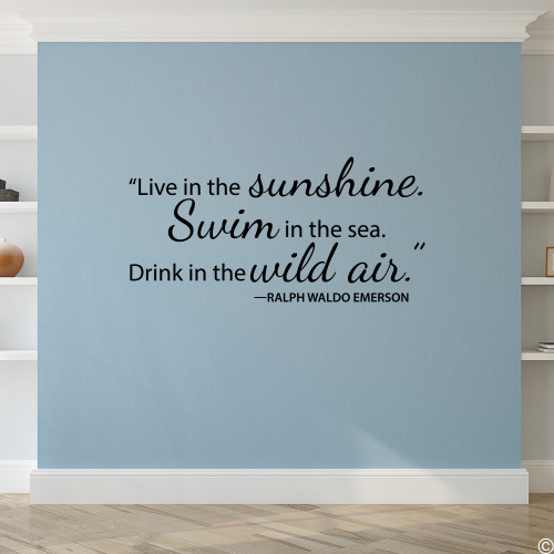 "Live in the Sunshine. Swim in the Sea. Drink in the wild air." Wall Decal Quote by Ralph Waldo Emerson in black