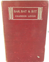 1913 1st EDITION “BAR, BAT AND BIT. RECOLLECTIONS & EXPERIENCES” E CHANDOS LEIGH