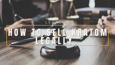 How to Sell Kratom Legally: A Comprehensive Guide