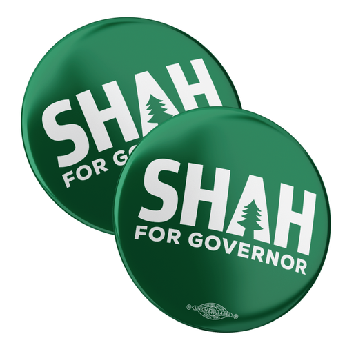 Shah For Governor (2.25" Pin-Back Button -- Pack Of Two!)